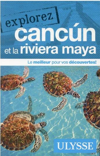 Couverture du livre « EXPLOREZ ; Cancún et la Riviera Maya (édition 2021) » de Collectif Ulysse aux éditions Ulysse