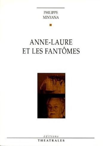 Couverture du livre « Anne-Laure et les fantômes » de Philippe Minyana aux éditions Theatrales