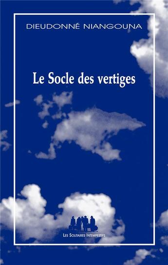 Couverture du livre « Le socle des vertiges » de Dieudonne Niangouna aux éditions Solitaires Intempestifs