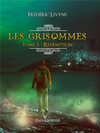 Couverture du livre « Les Grisommes t.3 ; rédemption » de Frédéric Livyns aux éditions Séma Éditions