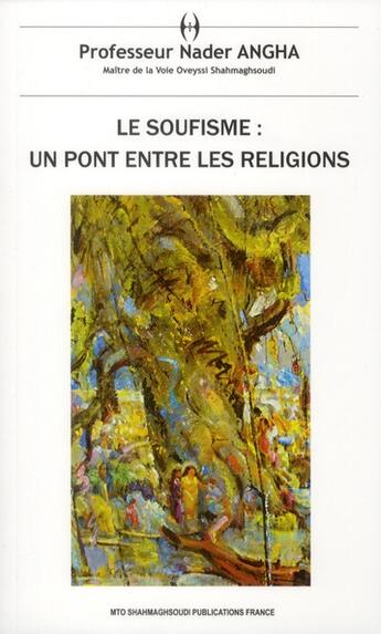 Couverture du livre « Le soufisme : un pont entre les religions » de Nader Angha et Shah Oveyssi aux éditions Shahmaghsoudi