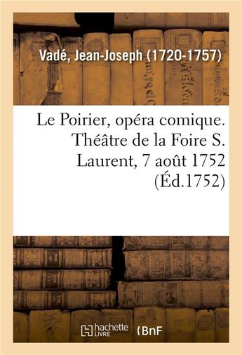 Couverture du livre « Le poirier, opera comique. theatre de la foire s. laurent, 7 aout 1752 » de Vade Jean-Joseph aux éditions Hachette Bnf