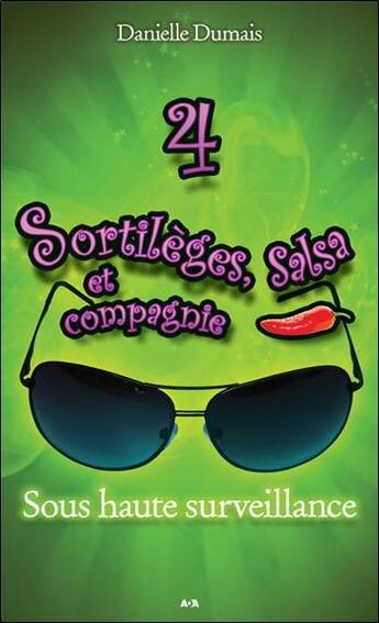 Couverture du livre « Sortilèges, salsa et compagnie t.4 ; sous haute surveillance » de Danielle Dumais aux éditions Ada