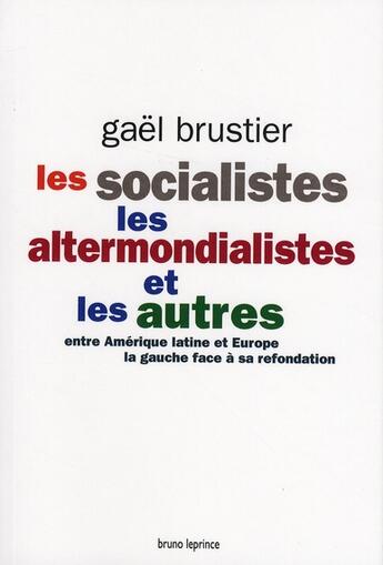 Couverture du livre « Les socialistes, les altermondialistes et les autres » de Gael Brustier aux éditions Bruno Leprince