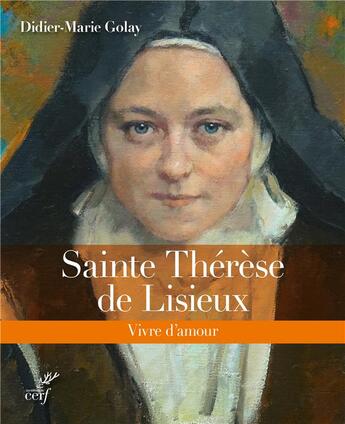 Couverture du livre « Sainte Thérèse de Lisieux ; vivre d'amour » de Didier-Marie Golay aux éditions Cerf