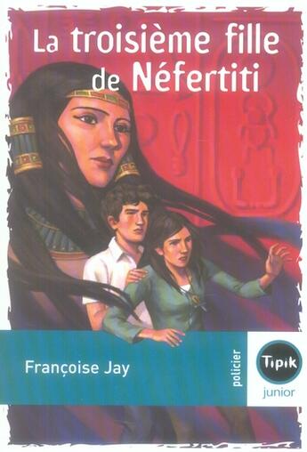 Couverture du livre « La troisième fille de Néfertiti » de Francoise Jay aux éditions Magnard