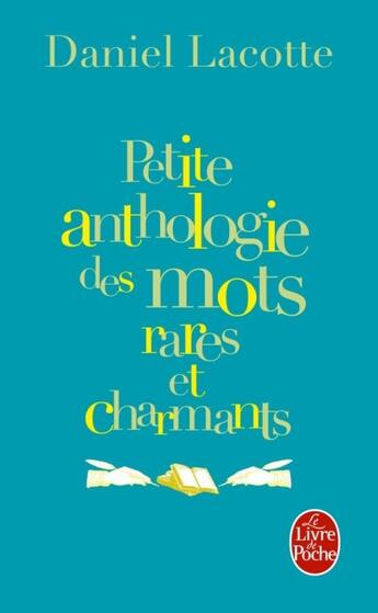 Couverture du livre « Petite anthologie des mots rares et charmants » de Lacotte-D aux éditions Le Livre De Poche
