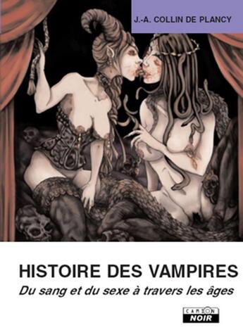 Couverture du livre « Histoire des vampires ; du sexe et du sang à travers les âges » de Jacques-Auguste Collin De Plancy aux éditions Le Camion Blanc
