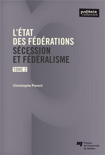 Couverture du livre « L'état des fédérations t.2 ; sécession et fédéralisme » de Christophe Parent aux éditions Pu De Quebec