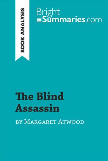 Couverture du livre « The Blind Assassin by Margaret Atwood (Book Analysis) : detailed summary, analysis and reading guide » de Bright Summaries aux éditions Brightsummaries.com