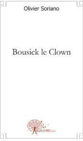 Couverture du livre « Bousick le clown » de Olivier Soriano aux éditions Edilivre