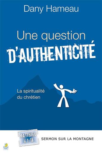 Couverture du livre « Une question d authenticite. matthieu 6.1-18 - la spiritualite du chretien » de Dany Hameau aux éditions Farel