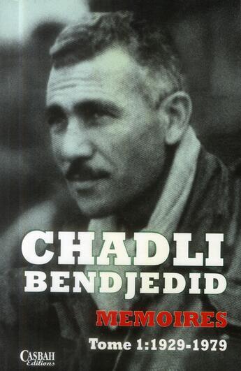 Couverture du livre « Mémoires t.1 ; les contours d'une vie (1929-1979) » de Chadli Bendjedid aux éditions Casbah