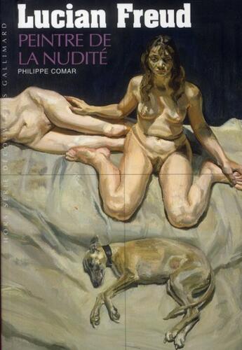 Couverture du livre « Lucian Freud ; le peintre de la nudité » de Philippe Comar aux éditions Gallimard