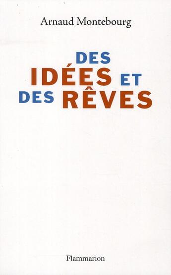 Couverture du livre « Des idées et des rêves » de Arnaud Montebourg aux éditions Flammarion