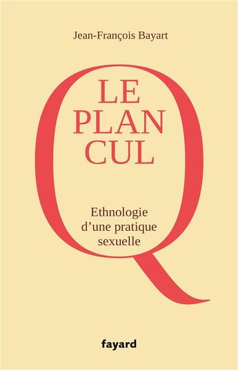 Couverture du livre « Le plan cul ; ethnologie d'une pratique sexuelle » de Jean-Francois Bayart aux éditions Fayard