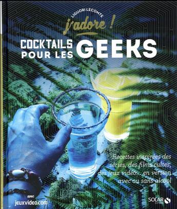 Couverture du livre « J'ADORE : cocktails pour les geeks » de Pierre Chivoret et Liguori Lecomte aux éditions Solar