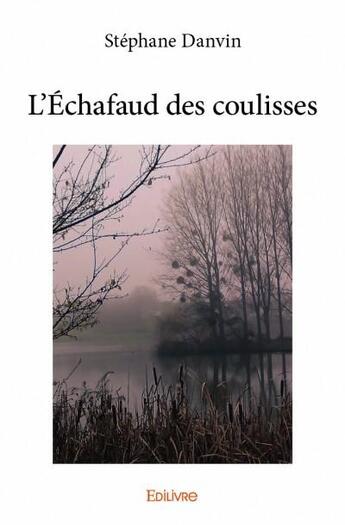Couverture du livre « L'échafaud des coulisses » de Danvin Stephane aux éditions Edilivre