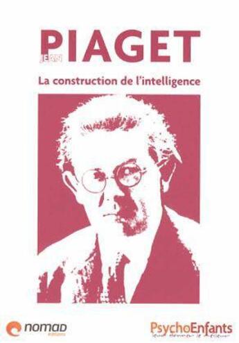 Couverture du livre « Jean Piaget ; les stades de l'intelligence » de  aux éditions Nomad Education