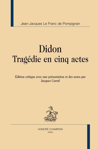 Couverture du livre « Didon ; tragédie en cinq actes » de Jean-Jacques Le Franc De Pompignan aux éditions Honore Champion
