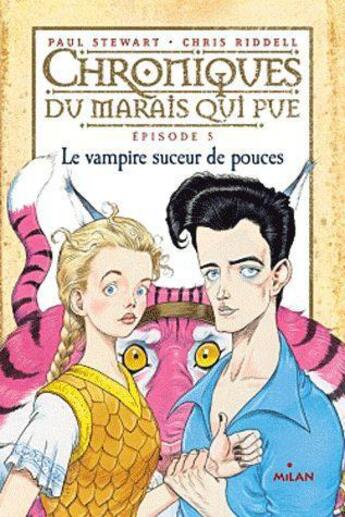 Couverture du livre « Chroniques du marais qui pue T.5 ; le vampire suceur de pouces » de Paul Stewart et Chris Riddell aux éditions Milan