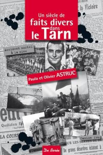 Couverture du livre « Un siècle de faits divers dans le Tarn » de Olivier Astruc et Paula Astruc aux éditions De Boree
