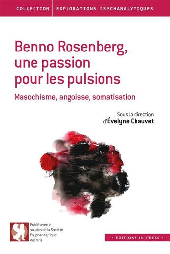 Couverture du livre « Benno Rosenberg, une passion pour les pulsions ; masochisme, angoisse, somatisation » de Chauvet Evelyne aux éditions In Press