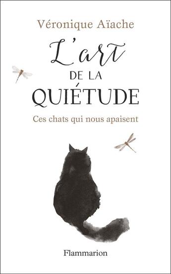 Couverture du livre « L'art de la quiétude ; ces chats qui nous apaisent » de Veronique Aiache aux éditions Flammarion