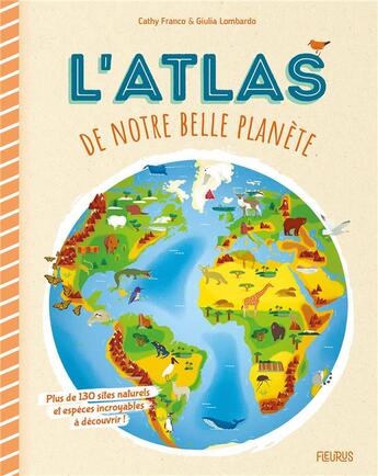 Couverture du livre « L'atlas de notre belle planète » de Cathy Franco et Giulia Lombardo aux éditions Fleurus