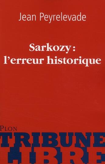 Couverture du livre « Sarkozy : l'erreur historique » de Jean Peyrelevade aux éditions Plon