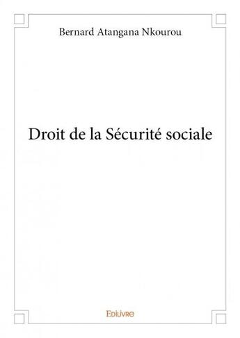Couverture du livre « Droit de la Sécurité sociale » de Bernard Atangana Nko aux éditions Edilivre