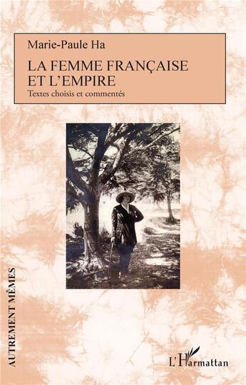 Couverture du livre « La femme française et l'empire : Textes choisis et commentés » de Marie-Paule Ha aux éditions L'harmattan
