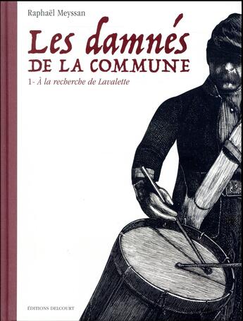 Couverture du livre « Les damnés de la Commune Tome 1 : à la recherche de Lavalette » de Raphael Meyssan aux éditions Delcourt