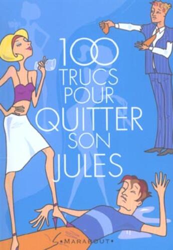 Couverture du livre « 100 Trucs Pour Quitter Son Jules » de Lisa Sussman aux éditions Marabout