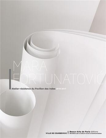 Couverture du livre « Mara Fortunatovic ; atelier - résidence du Pavillon des Indes 2015 - 2017 » de Audrey Illouz aux éditions Ensba