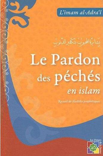 Couverture du livre « Le pardon des péchés en islam ; recueil de hadiths » de Al-Adra'I aux éditions Iqra