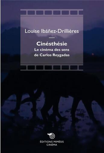Couverture du livre « Cinesthésie ; le cinéma des sens de Carlos Reygadas » de Louise Ibanez-Drillieres aux éditions Mimesis