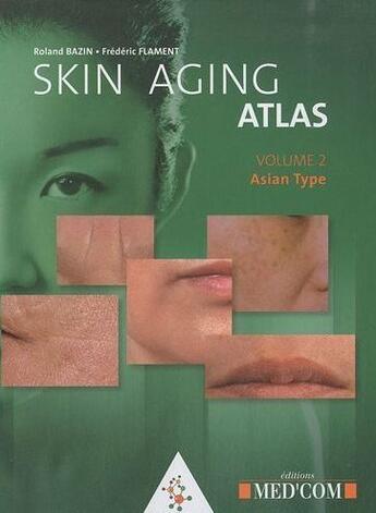 Couverture du livre « Skin aging atlas t.2 ; asian type » de Roland Bazin et Frederic Flament aux éditions Med'com