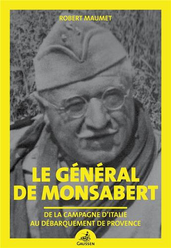 Couverture du livre « Le général de Monsabert : dee la campagne d'Italie au débarquement de Provence » de Robert Maumet aux éditions Gaussen