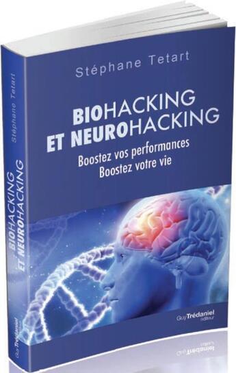 Couverture du livre « Biohacking et neurohacking ; boostez vos performances, boostez votre vie » de Tetart Stephane aux éditions Tredaniel