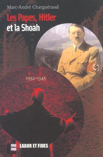Couverture du livre « Les papes, hitler et la shoah - 1932-1945 » de Chargueraud M-A. aux éditions Labor Et Fides