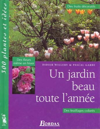 Couverture du livre « Un Jardin Beau Toute L'Annee : 300 Plantes Et Idees » de Didier Willerdy et Pascal Garbe aux éditions Bordas