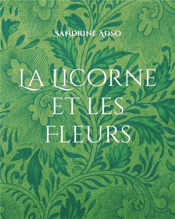 Couverture du livre « La Licorne et les Fleurs » de Sandrine Adso aux éditions Books On Demand