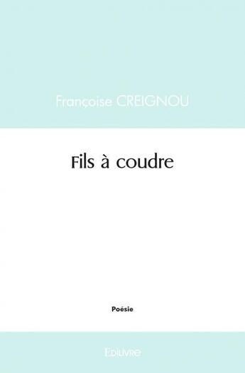 Couverture du livre « Fils a coudre » de Creignou Francoise aux éditions Edilivre