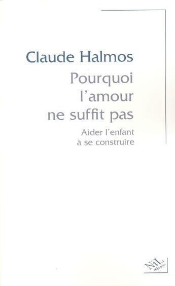 Couverture du livre « Pourquoi l'amour ne suffit pas aider l'enfant à se construire » de Claude Halmos aux éditions Nil