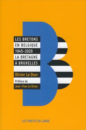 Couverture du livre « Les Bretons en Belgique 1945-2020 : la Bretagne à Bruxelles » de Olivier Le Dour aux éditions Les Portes Du Large