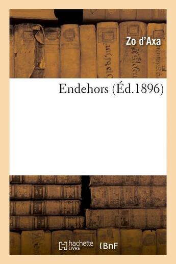 Couverture du livre « Endehors ; édition 1896 » de Zo D' Axa aux éditions Hachette Bnf