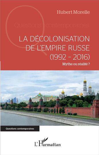 Couverture du livre « La décolonisation de l'empire russe ; 1992-2016 mythe ou réalité ? » de Morelle Hubert aux éditions L'harmattan