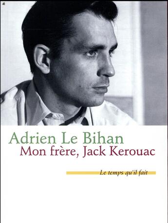 Couverture du livre « Mon frère, Jack Kerouac » de Adrien Le Bihan aux éditions Le Temps Qu'il Fait