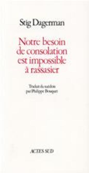 Couverture du livre « Notre besoin de consolation est impossible à rassasier » de Stig Dagerman aux éditions Actes Sud